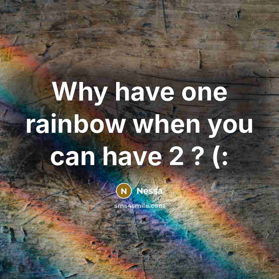 “Why have one rainbow when you can have 2 ? (:” quote by Nessa