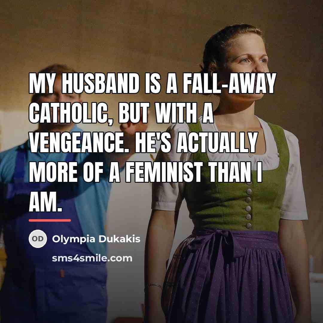 “My husband is a fall-away Catholic, but with a vengeance.…” quote by Olympia Dukakis