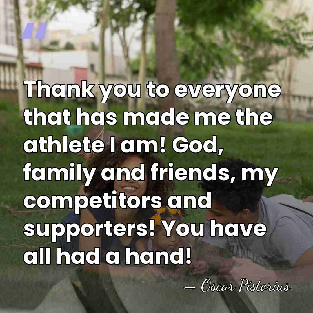 Thank you to everyone that has made me the athlete I am!&hellip; - Oscar Pistorius