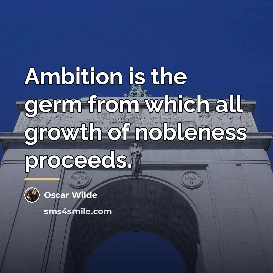 “Ambition is the germ from which all growth of nobleness…” quote by Oscar Wilde