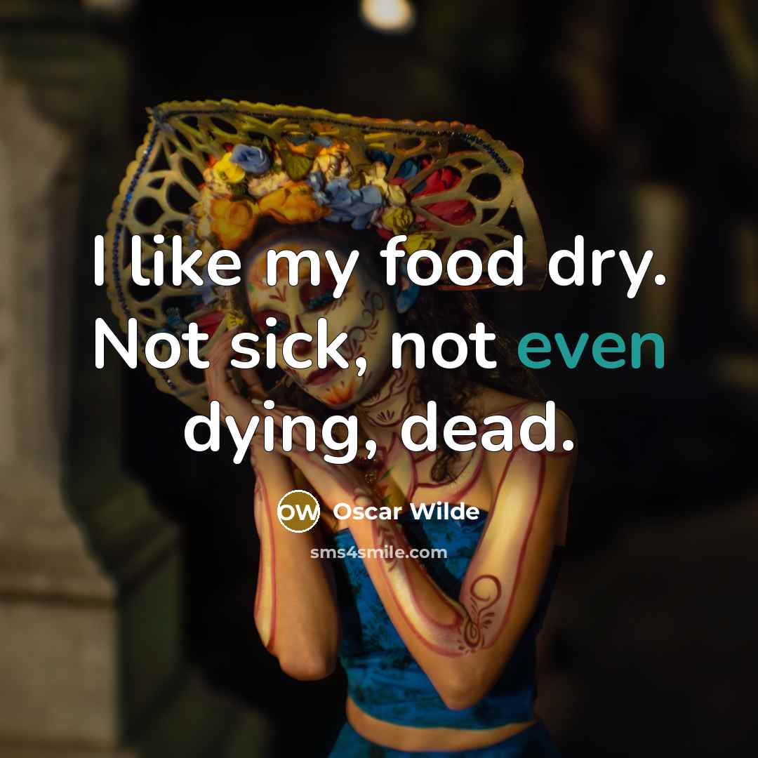 “I like my food dry. Not sick, not even dying,…” quote by Oscar Wilde