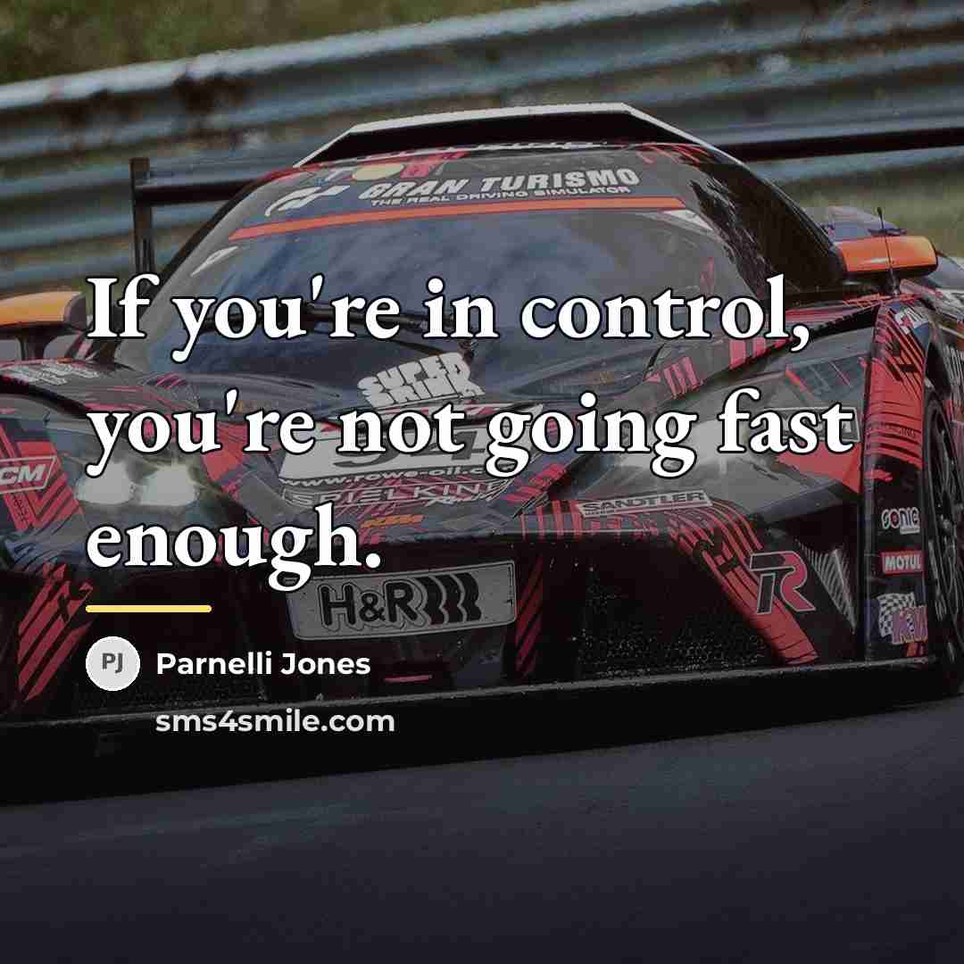 “If you're in control, you're not going fast enough.…” quote by Parnelli Jones