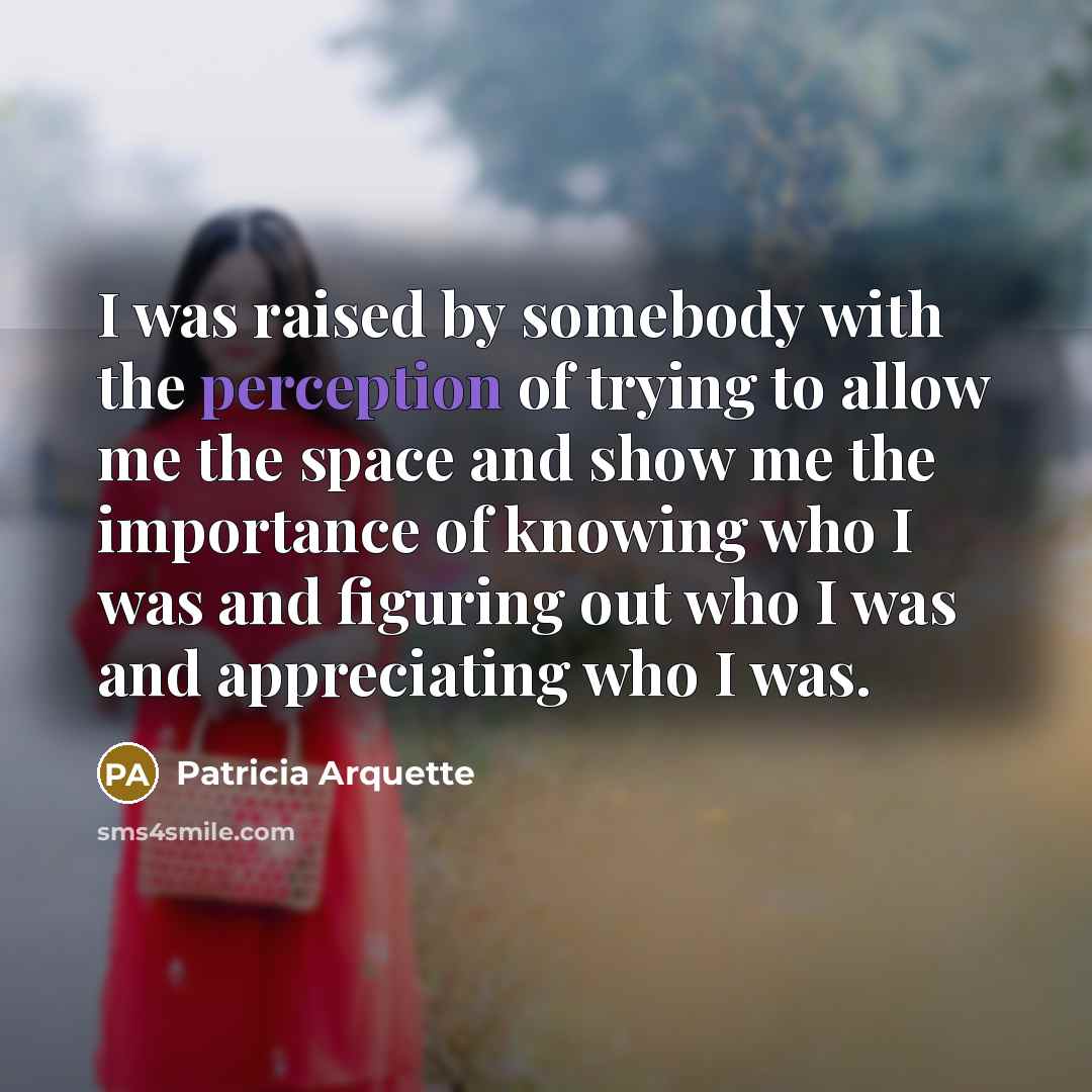 “I was raised by somebody with the perception of trying…” quote by Patricia Arquette