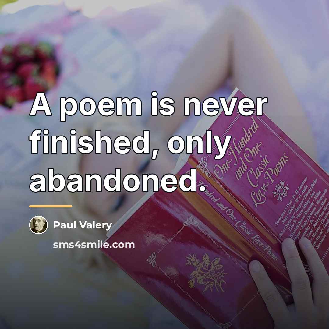 “A poem is never finished, only abandoned.…” quote by Paul Valery