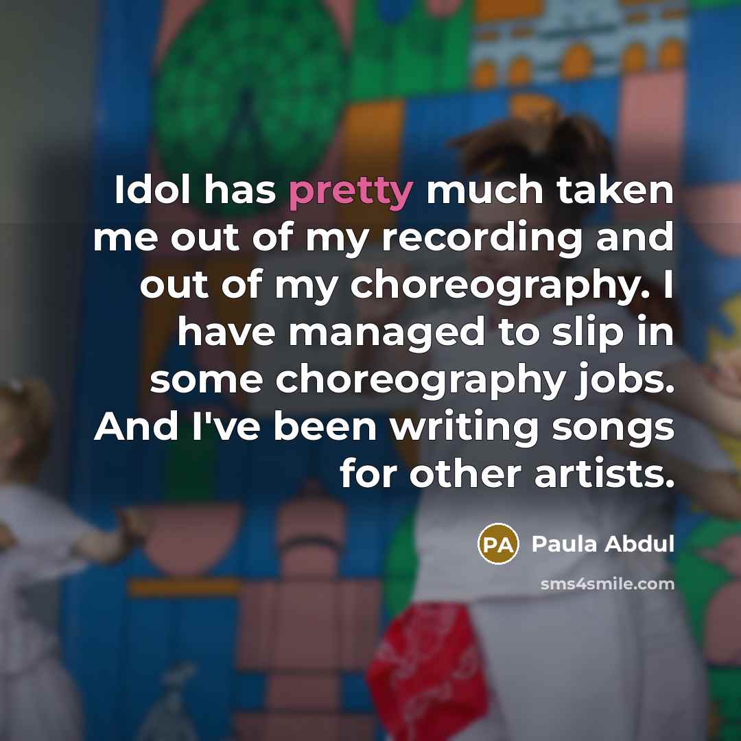 “Idol has pretty much taken me out of my recording…” quote by Paula Abdul
