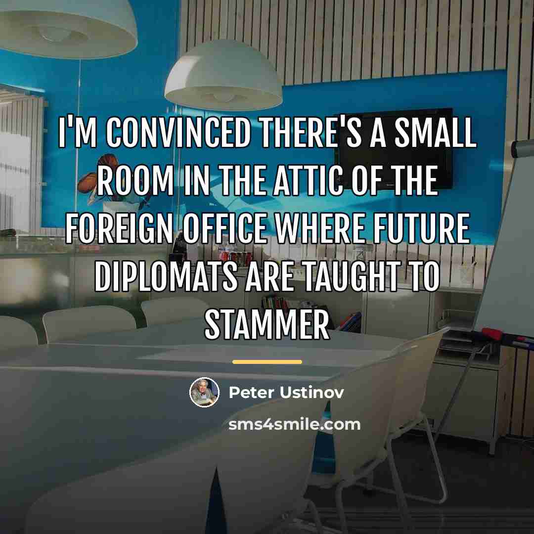 “I'm convinced there's a small room in the attic of…” quote by Peter Ustinov