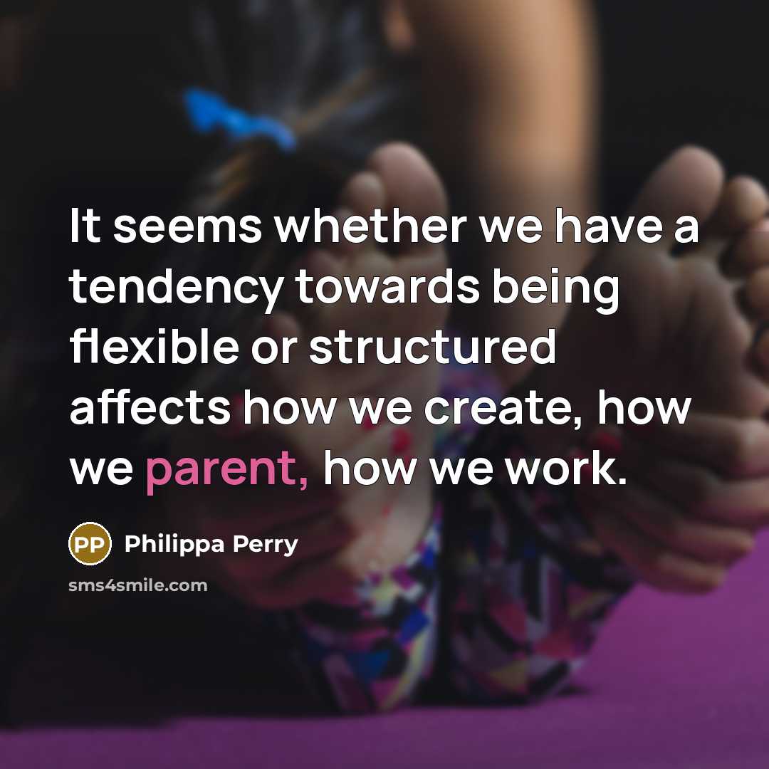 “It seems whether we have a tendency towards being flexible…” quote by Philippa Perry
