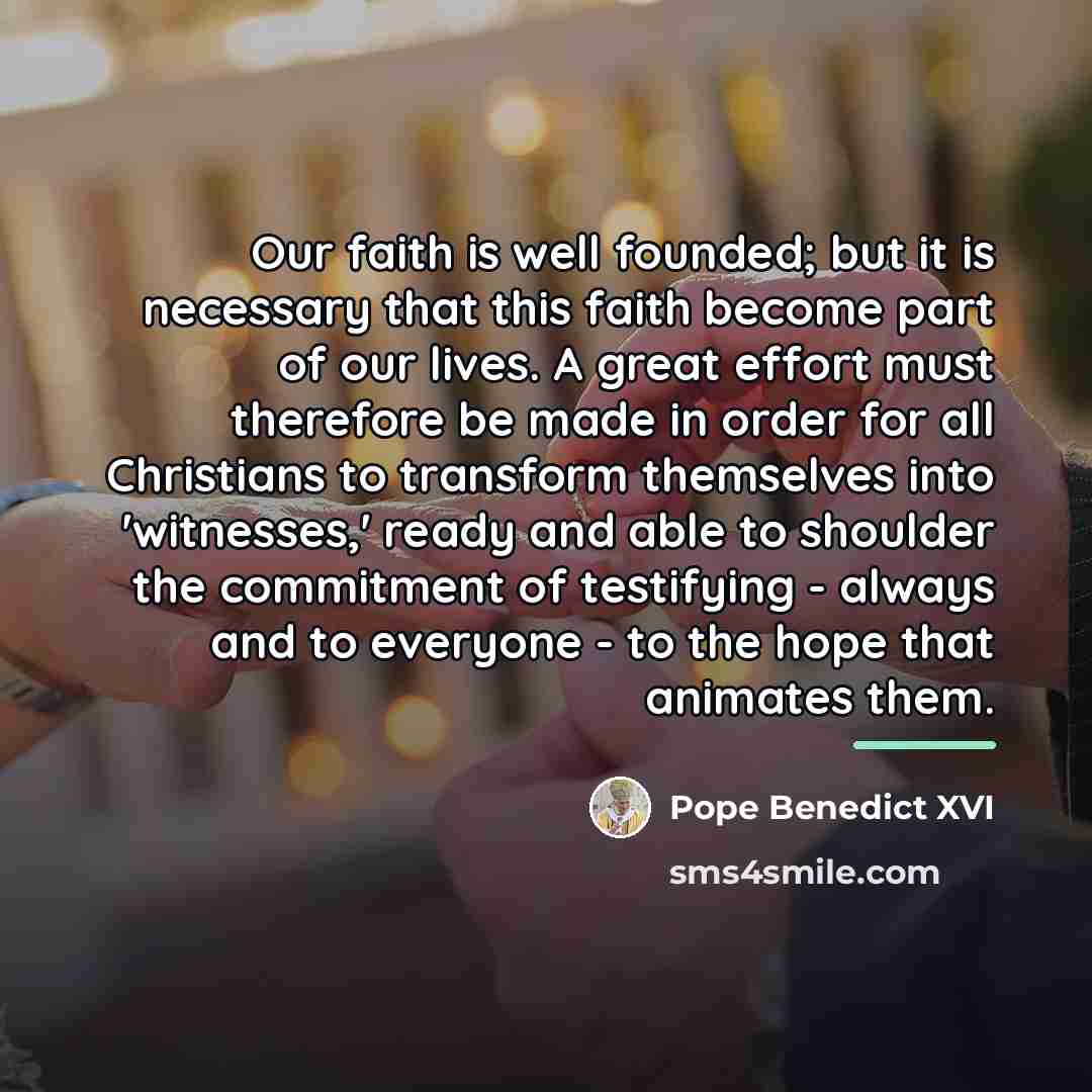 “Our faith is well founded; but it is necessary that…” quote by Pope Benedict XVI