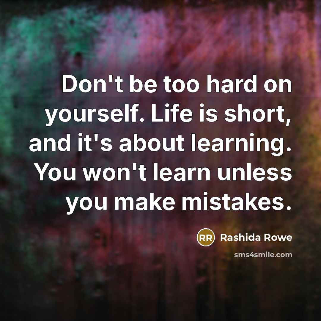 “Don't be too hard on yourself. Life is short, and…” quote by Rashida Rowe