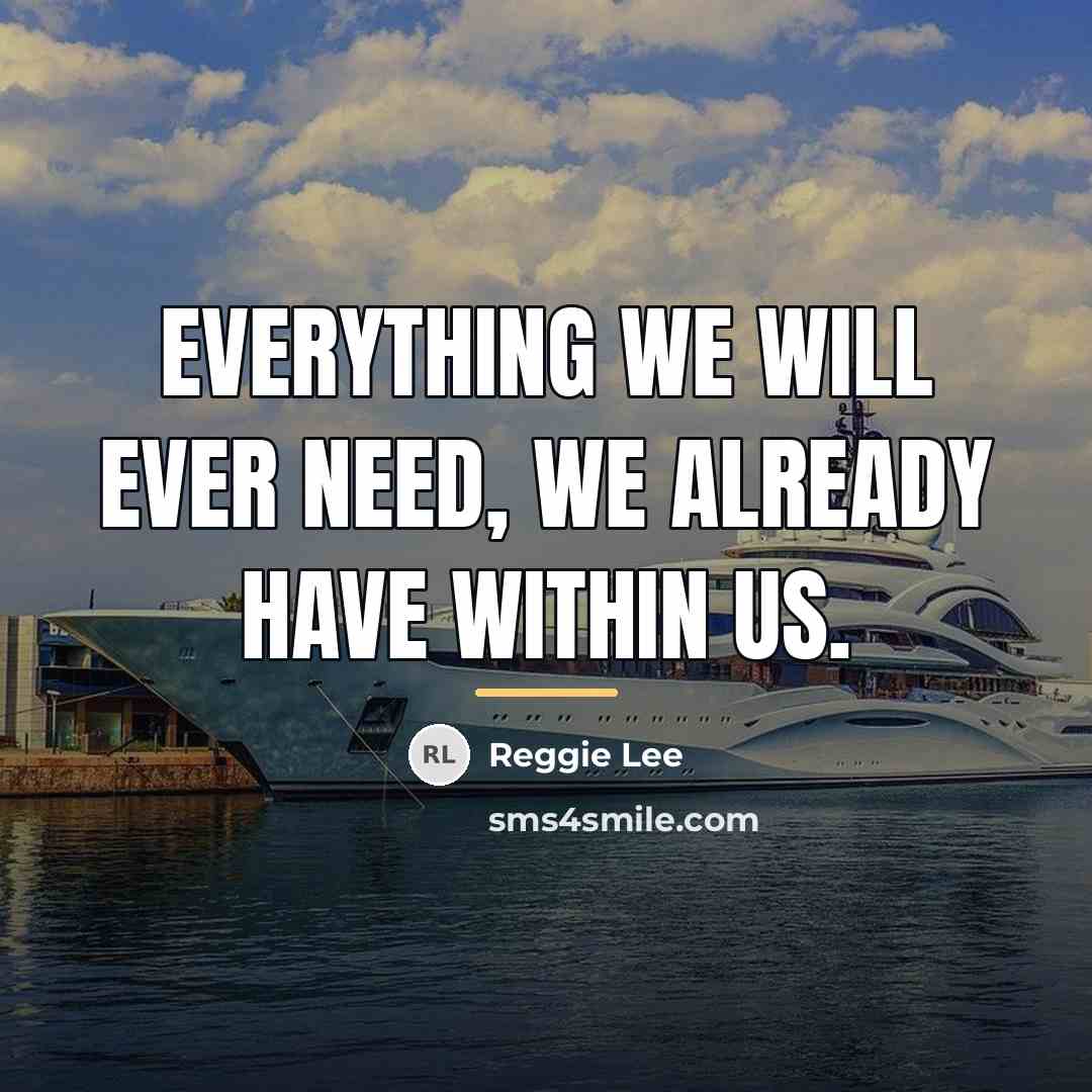 “Everything we will ever need, we already have within us.…” quote by Reggie Lee