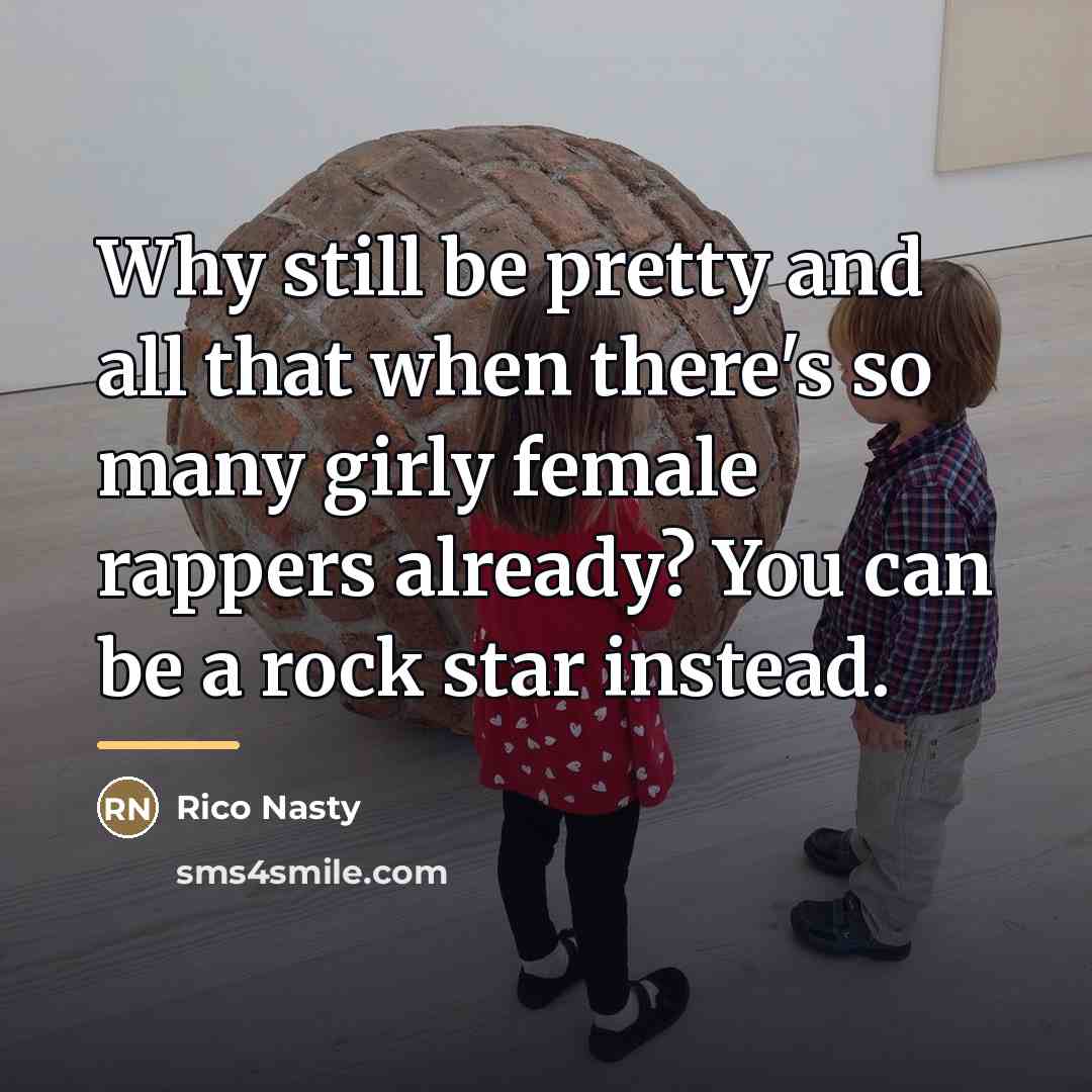 “Why still be pretty and all that when there's so…” quote by Rico Nasty