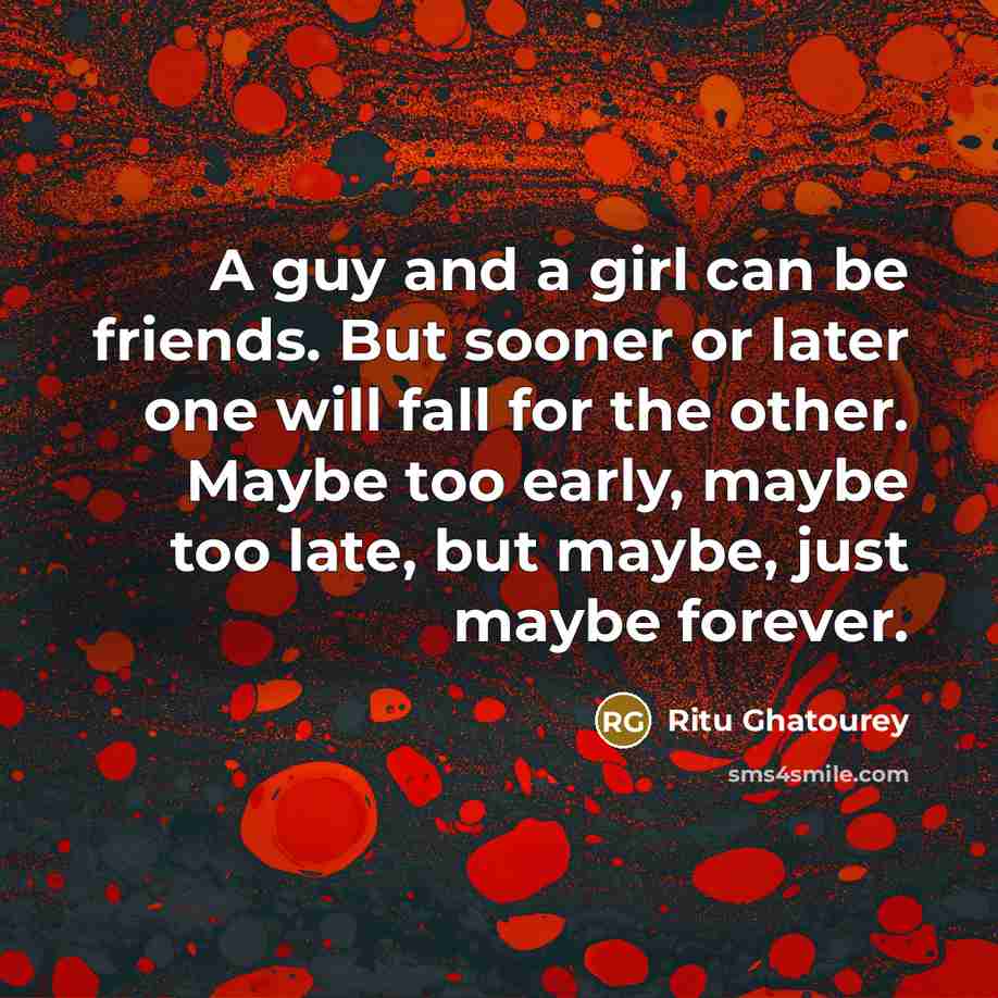 “A guy and a girl can be friends. But sooner…” quote by Ritu Ghatourey