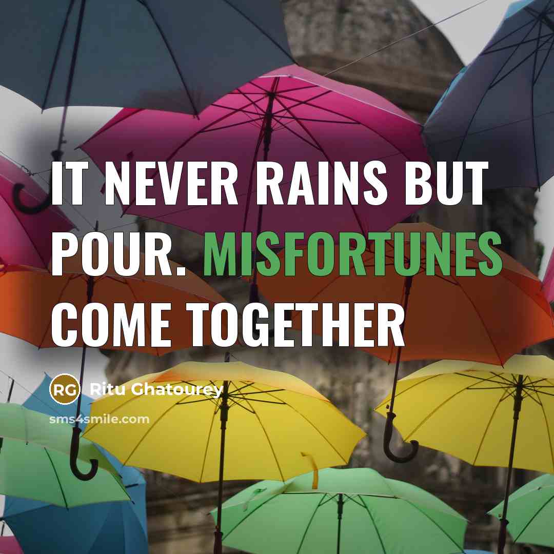 “It never rains but pour. Misfortunes come together” quote by Ritu Ghatourey