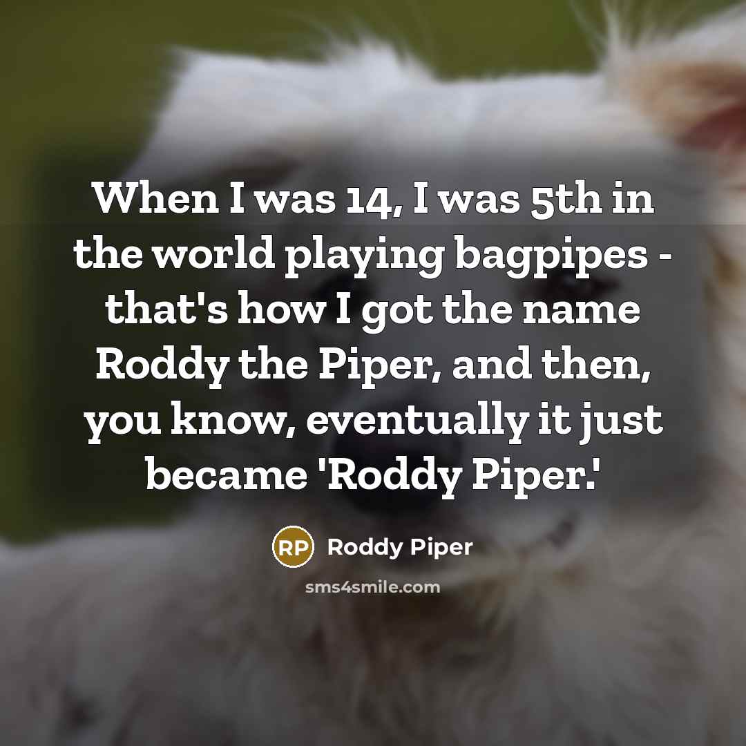 “When I was 14, I was 5th in the world…” quote by Roddy Piper