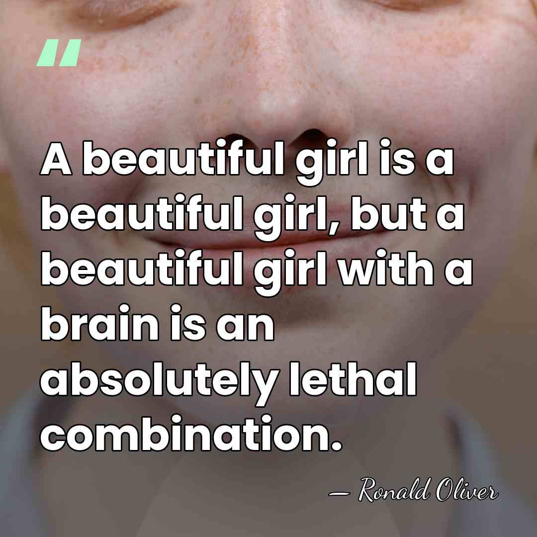 A beautiful girl is a beautiful girl, but a beautiful girl with&hellip; - Ronald Oliver