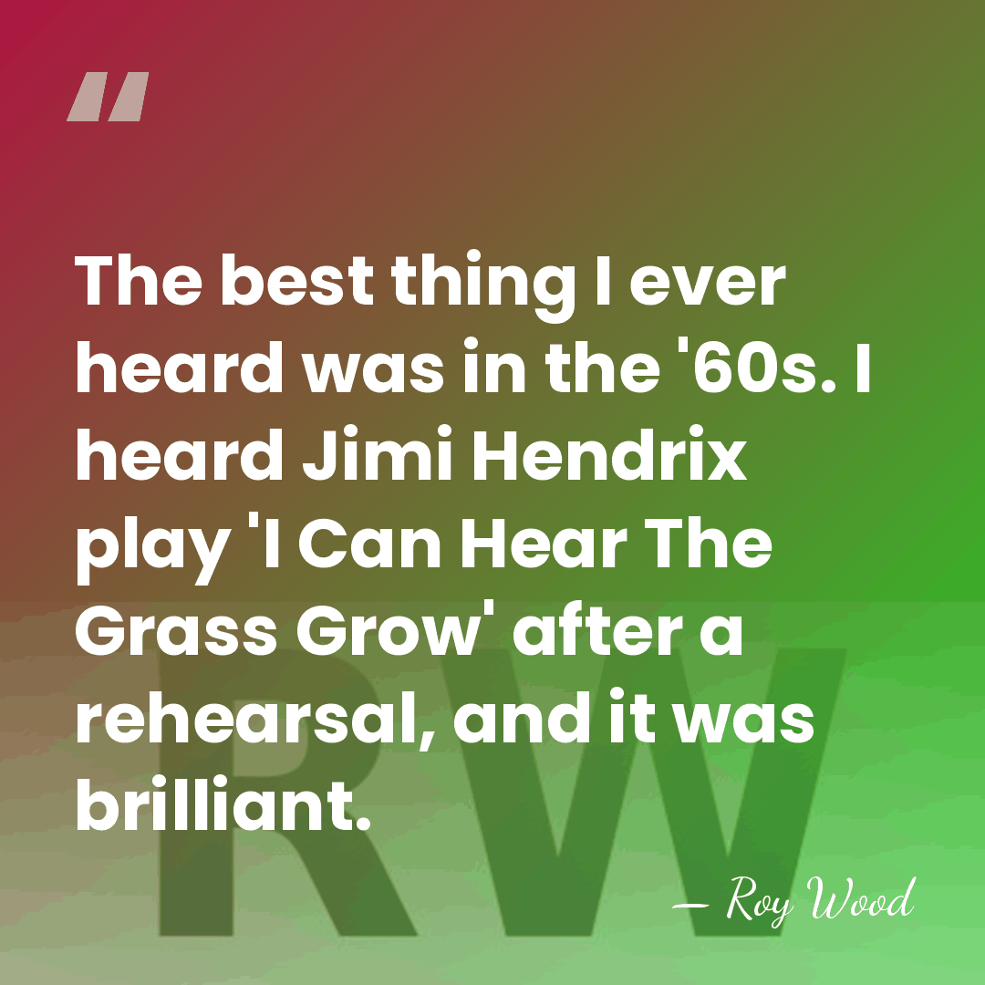 The best thing I ever heard was in the '60s. I heard&hellip; - Roy Wood