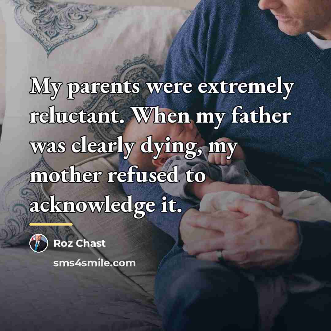 “My parents were extremely reluctant. When my father was clearly…” quote by Roz Chast