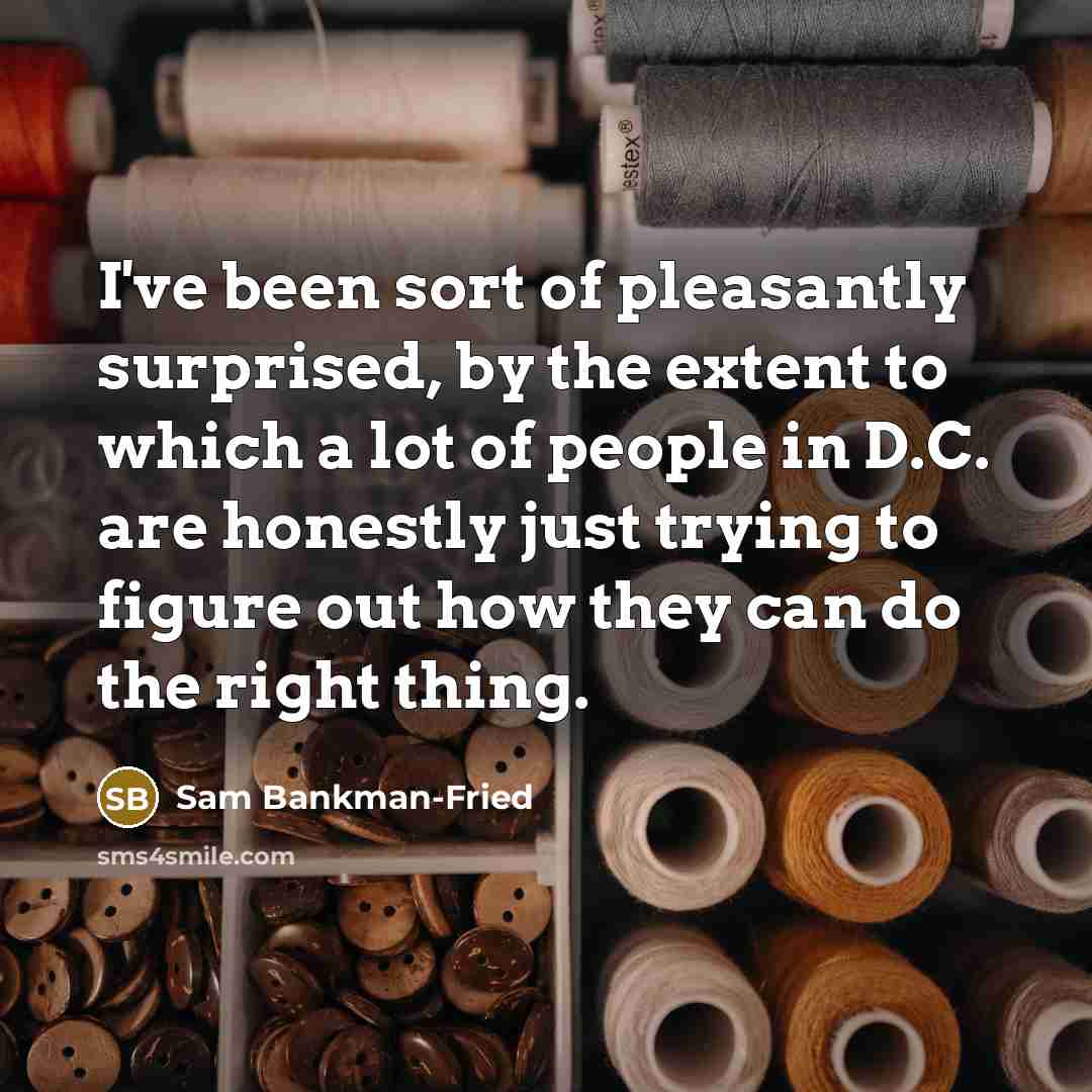 “I've been sort of pleasantly surprised, by the extent to…” quote by Sam Bankman-Fried