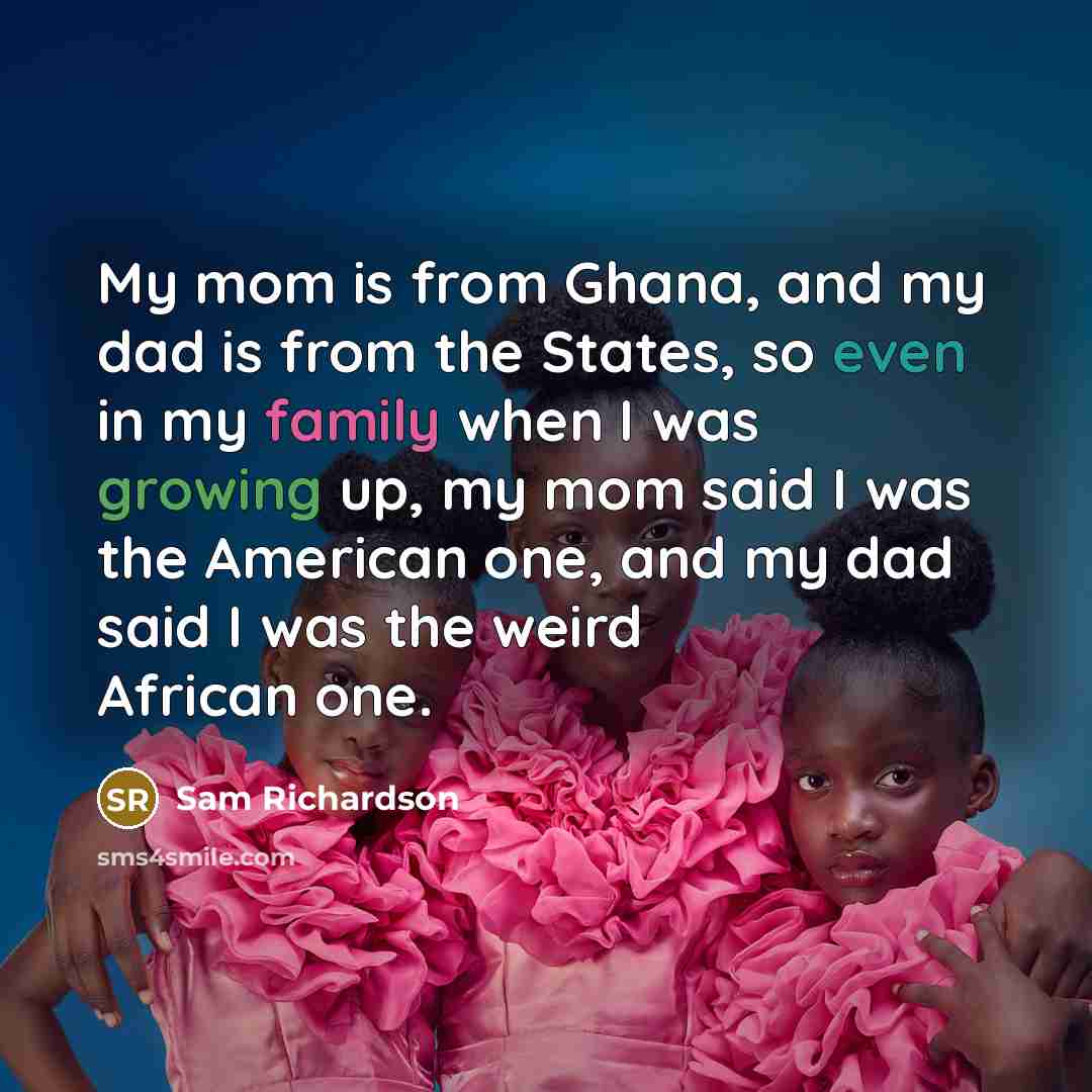 “My mom is from Ghana, and my dad is from…” quote by Sam Richardson