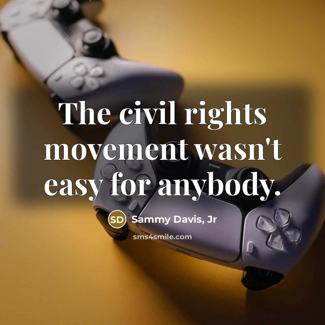 “The civil rights movement wasn't easy for anybody.…” quote by Sammy Davis, Jr