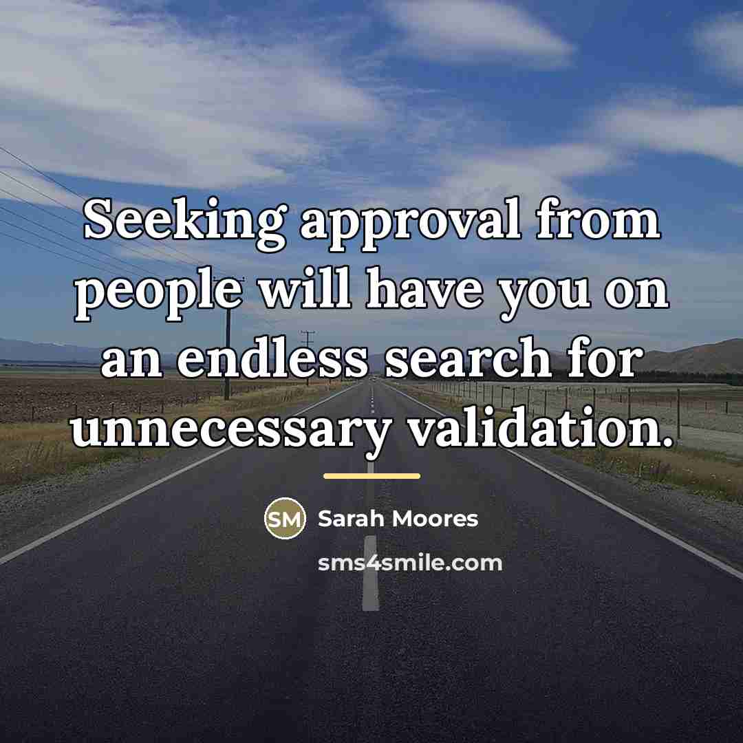 “Seeking approval from people will have you on an endless…” quote by Sarah Moores