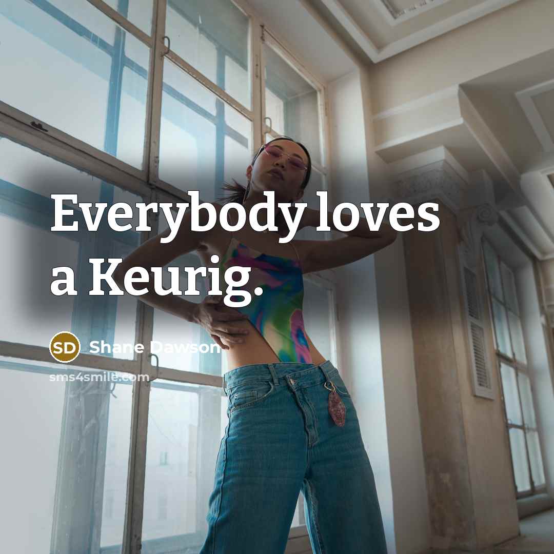 “Everybody loves a Keurig.…” quote by Shane Dawson