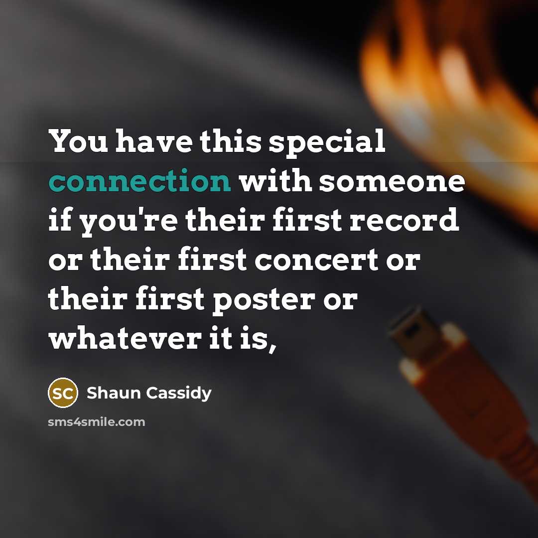 “You have this special connection with someone if you're their…” quote by Shaun Cassidy