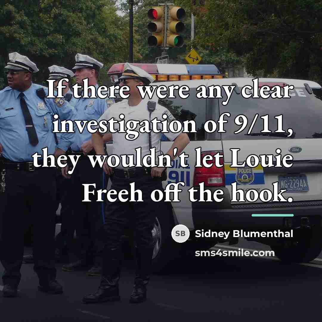 “If there were any clear investigation of 9/11, they wouldn't…” quote by Sidney Blumenthal