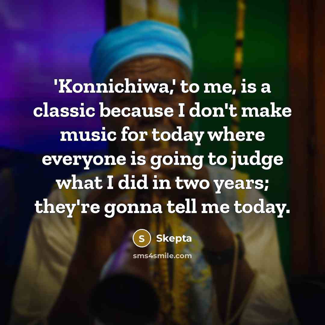 “'Konnichiwa,' to me, is a classic because I don't make…” quote by Skepta