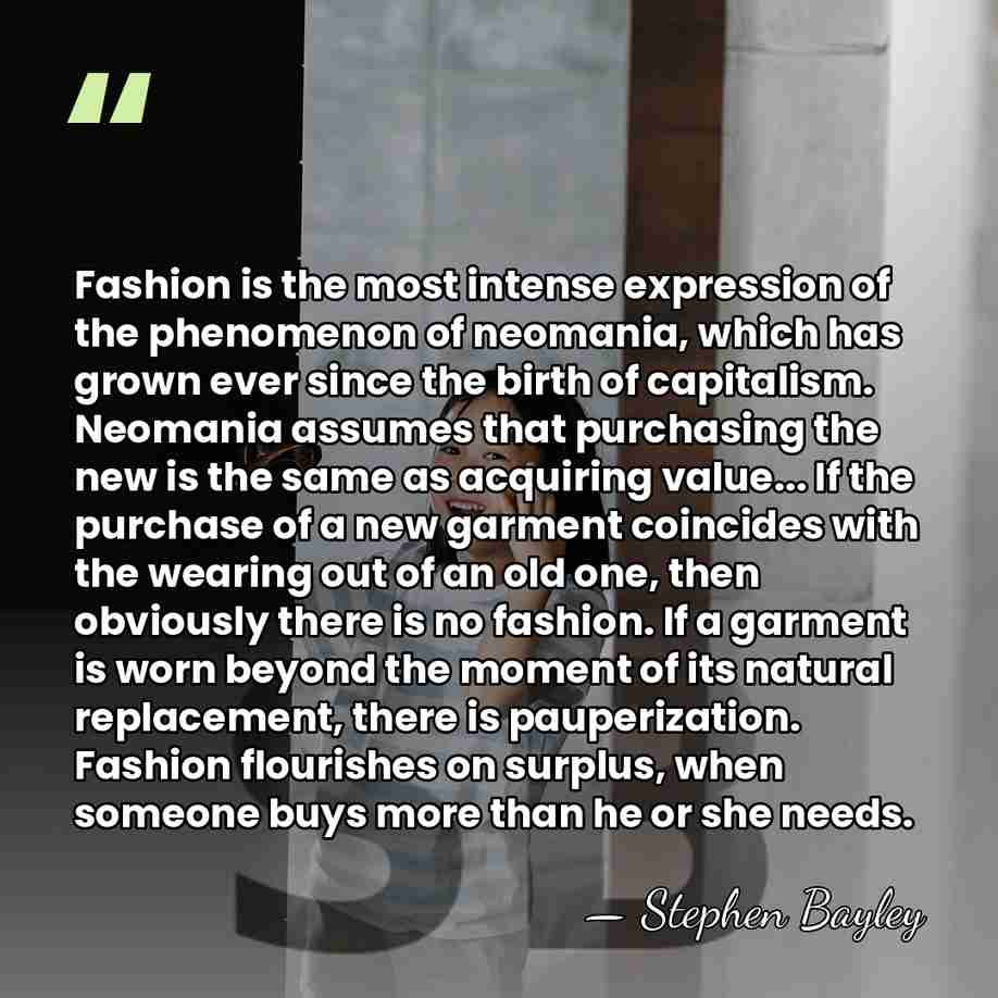 Fashion is the most intense expression of the phenomenon of neomania, which&hellip; - Stephen Bayley