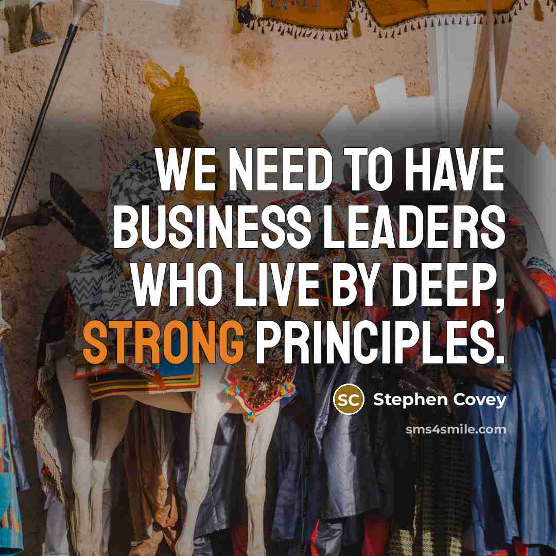 “We need to have business leaders who live by deep,…” quote by Stephen Covey