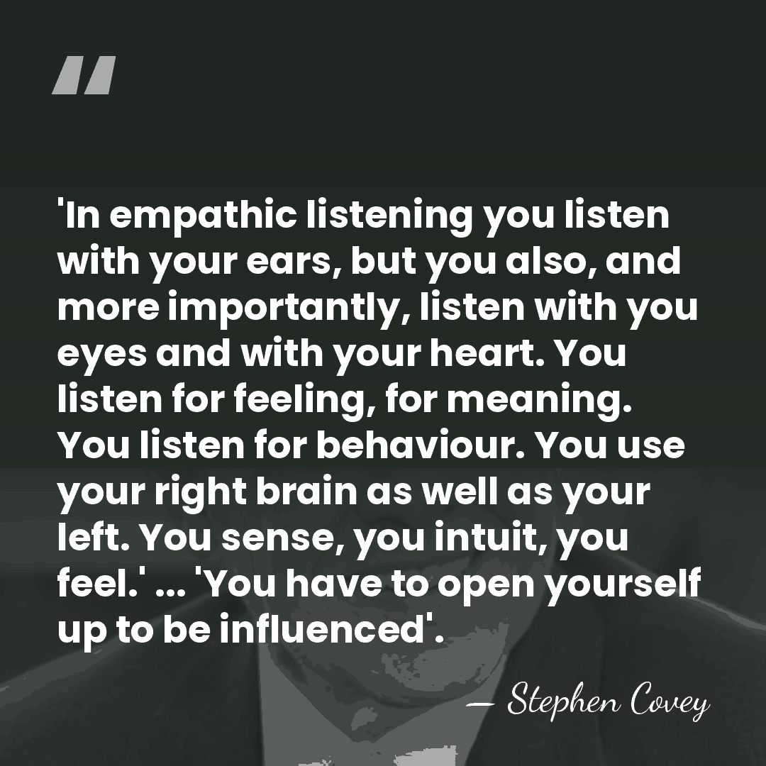 'In empathic listening you listen with your ears, but you also, and&hellip; - Stephen Covey