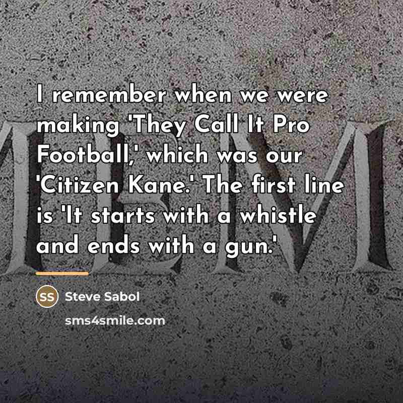 “I remember when we were making 'They Call It Pro…” quote by Steve Sabol