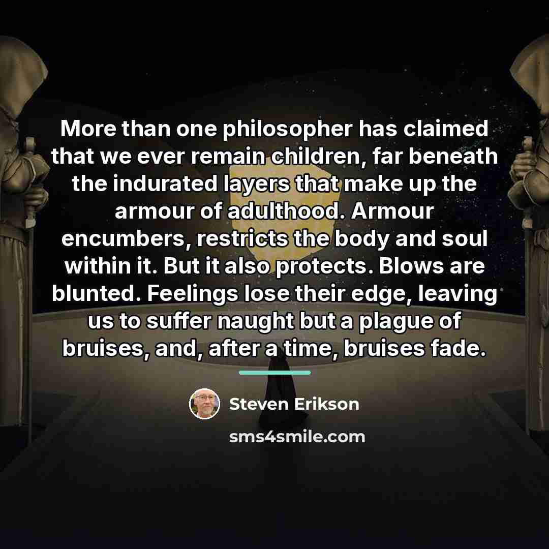 “More than one philosopher has claimed that we ever remain…” quote by Steven Erikson