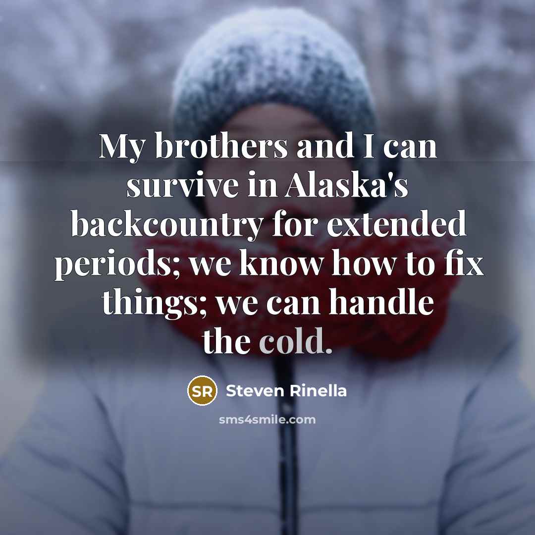 “My brothers and I can survive in Alaska's backcountry for…” quote by Steven Rinella