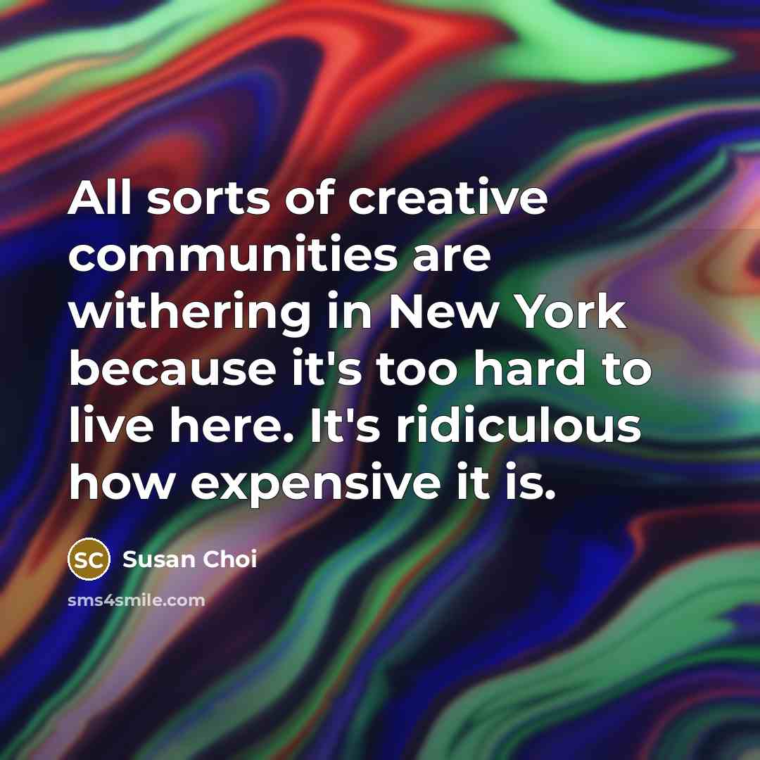 “All sorts of creative communities are withering in New York…” quote by Susan Choi