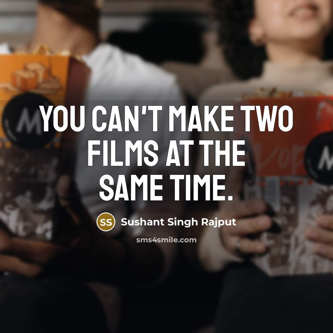 “You can't make two films at the same time.…” quote by Sushant Singh Rajput