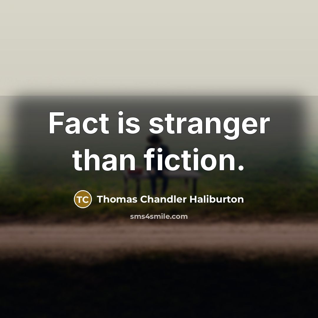 “Fact is stranger than fiction.…” quote by Thomas Chandler Haliburton