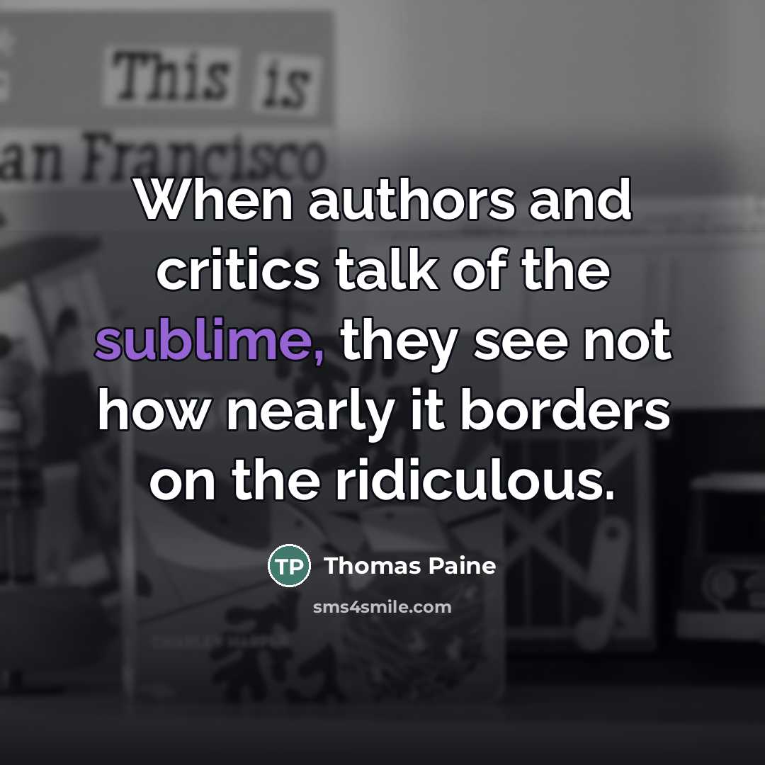 “When authors and critics talk of the sublime, they see…” quote by Thomas Paine