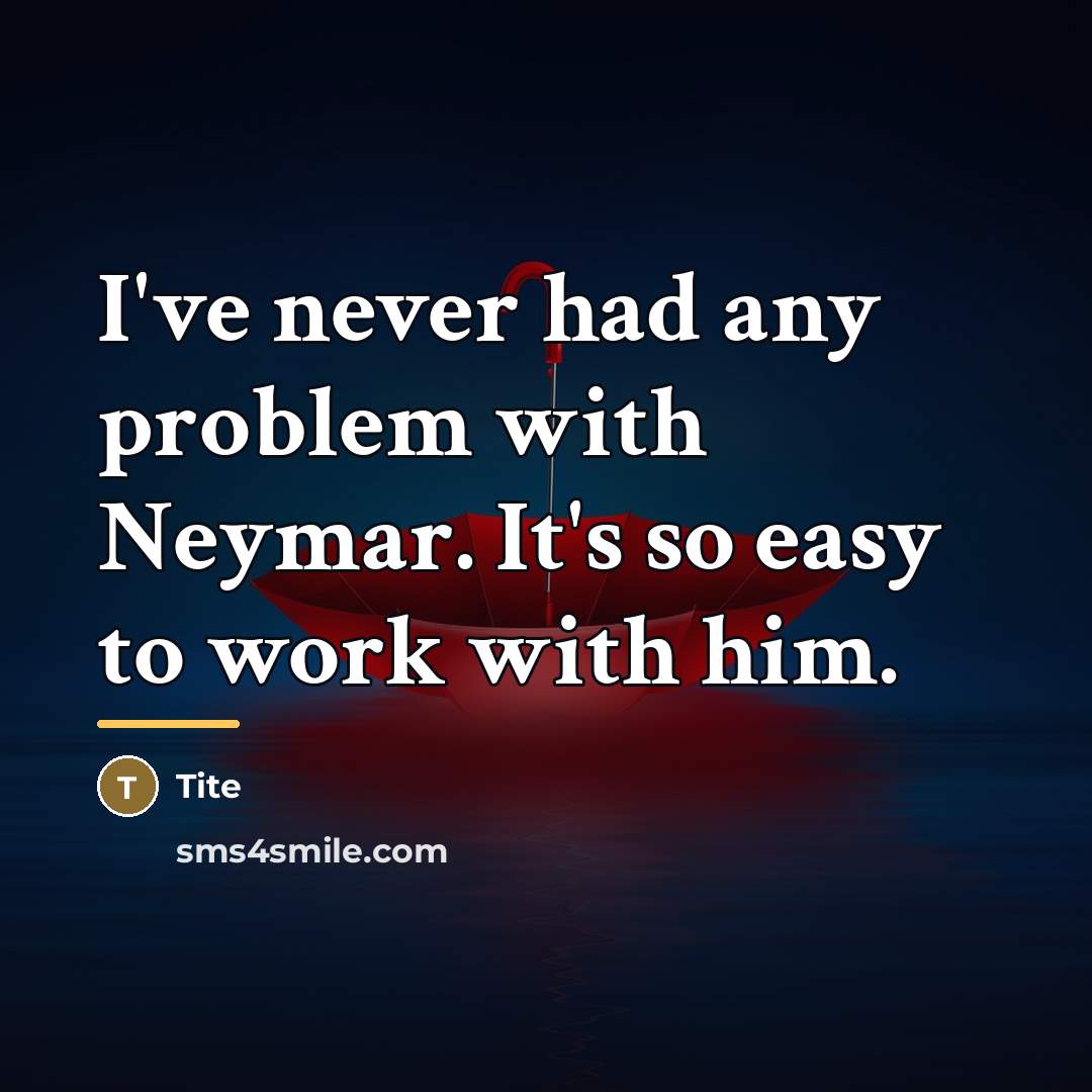“I've never had any problem with Neymar. It's so easy…” quote by Tite
