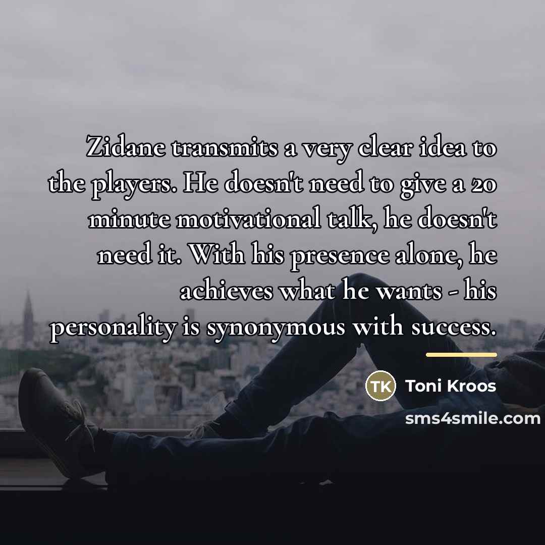 “Zidane transmits a very clear idea to the players. He…” quote by Toni Kroos