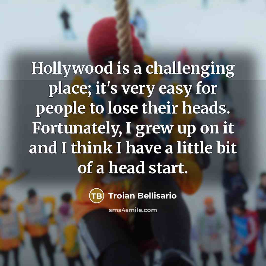 “Hollywood is a challenging place; it's very easy for people…” quote by Troian Bellisario