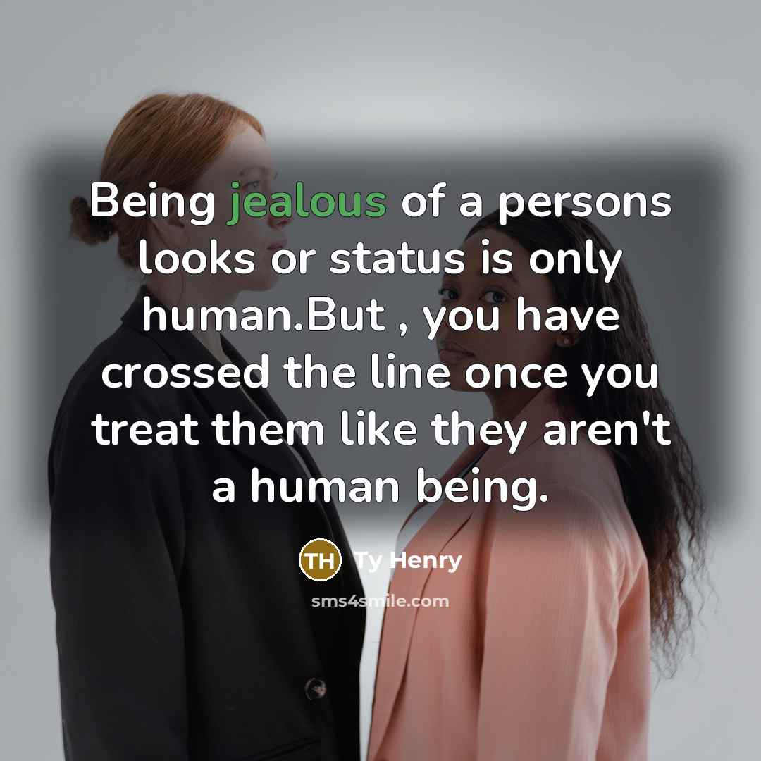 “Being jealous of a persons looks or status is only…” quote by Ty Henry