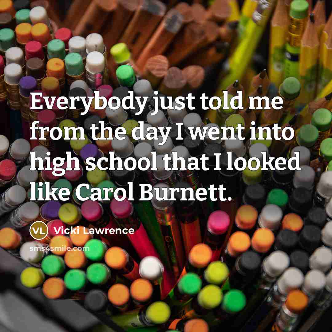 “Everybody just told me from the day I went into…” quote by Vicki Lawrence