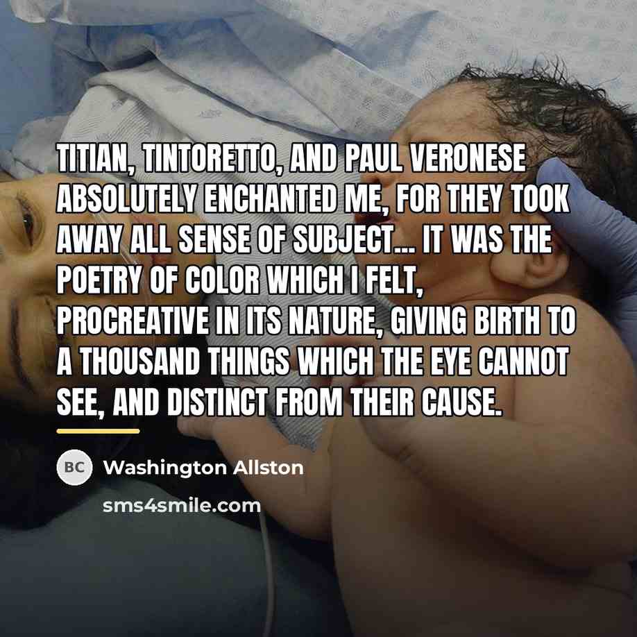 “Titian, Tintoretto, and Paul Veronese absolutely enchanted me, for they…” quote by Washington Allston