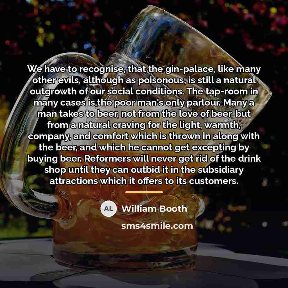 “We have to recognise, that the gin-palace, like many other…” quote by William Booth