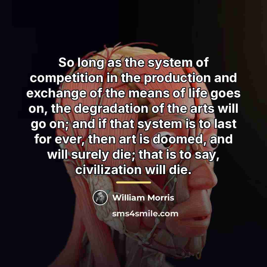 “So long as the system of competition in the production…” quote by William Morris