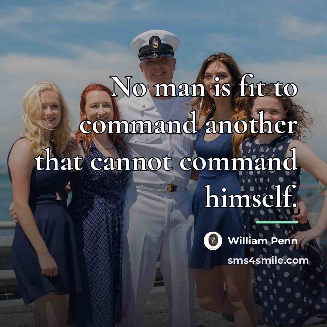 “No man is fit to command another that cannot command…” quote by William Penn