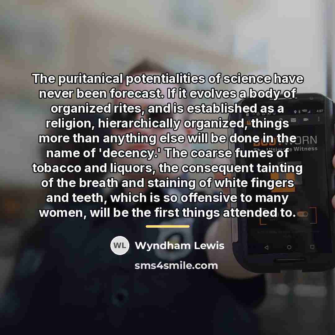 “The puritanical potentialities of science have never been forecast. If…” quote by Wyndham Lewis