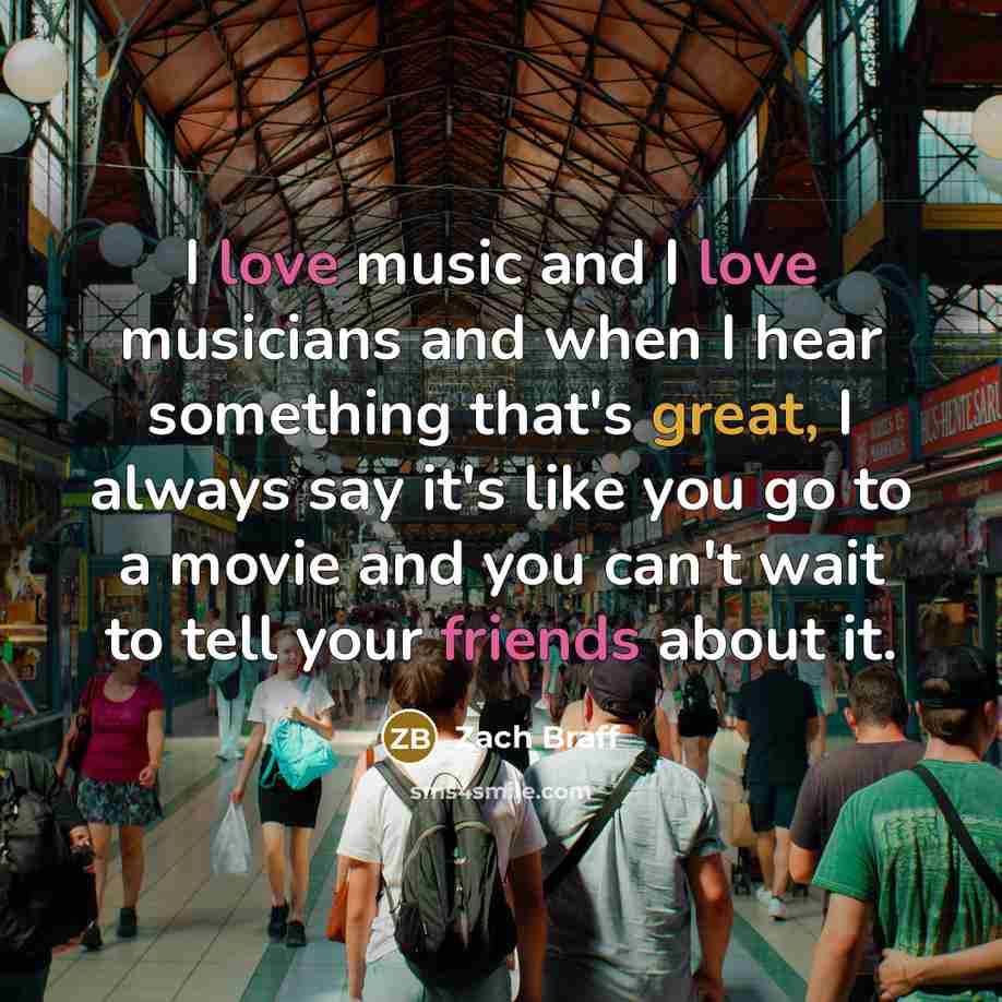 “I love music and I love musicians and when I…” quote by Zach Braff